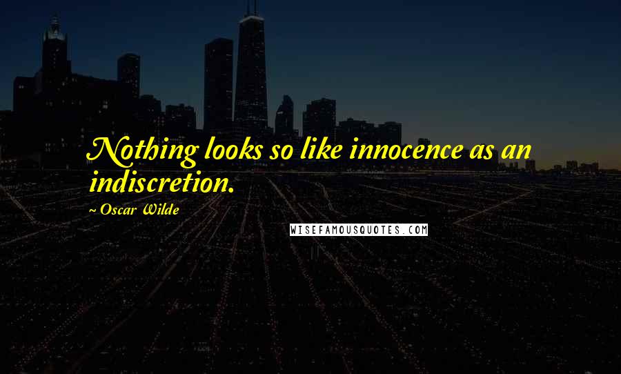 Oscar Wilde Quotes: Nothing looks so like innocence as an indiscretion.