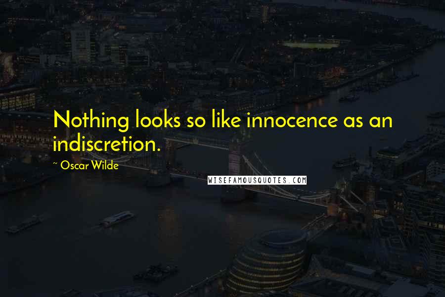 Oscar Wilde Quotes: Nothing looks so like innocence as an indiscretion.