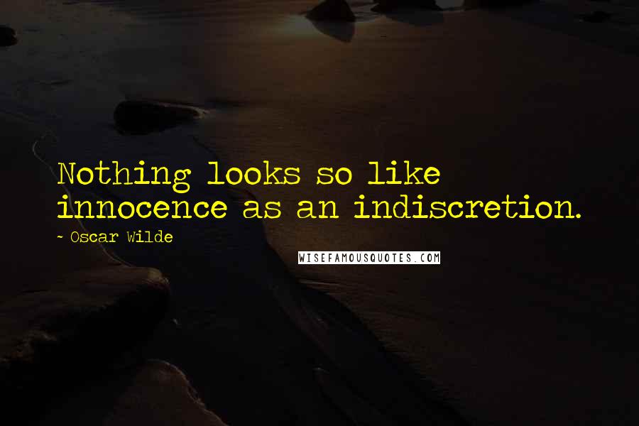 Oscar Wilde Quotes: Nothing looks so like innocence as an indiscretion.