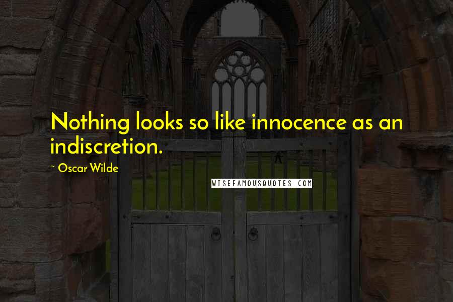 Oscar Wilde Quotes: Nothing looks so like innocence as an indiscretion.