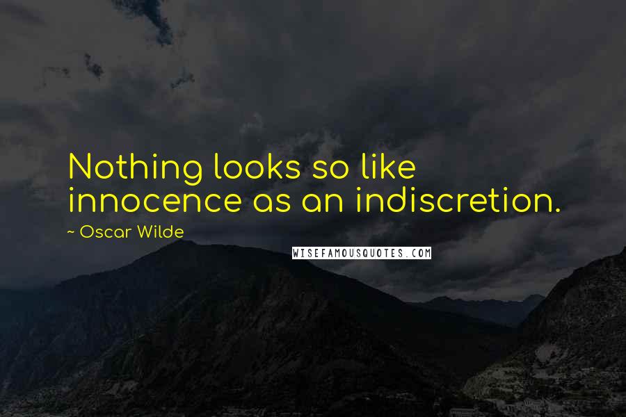 Oscar Wilde Quotes: Nothing looks so like innocence as an indiscretion.