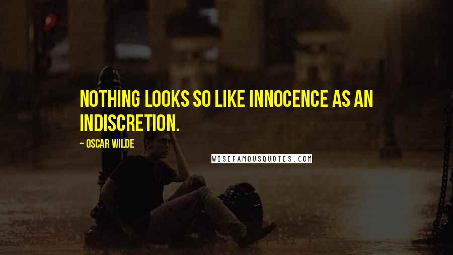 Oscar Wilde Quotes: Nothing looks so like innocence as an indiscretion.
