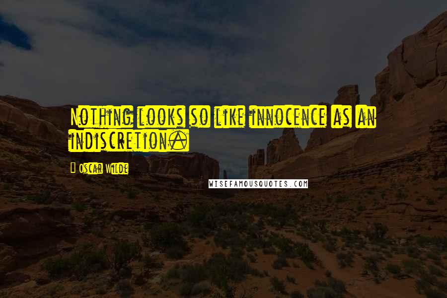 Oscar Wilde Quotes: Nothing looks so like innocence as an indiscretion.