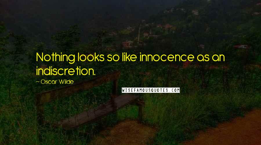 Oscar Wilde Quotes: Nothing looks so like innocence as an indiscretion.