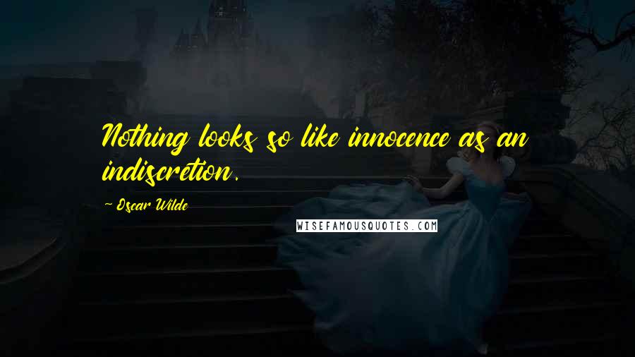 Oscar Wilde Quotes: Nothing looks so like innocence as an indiscretion.
