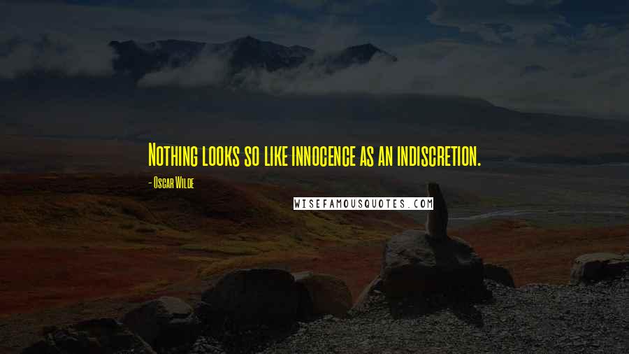 Oscar Wilde Quotes: Nothing looks so like innocence as an indiscretion.
