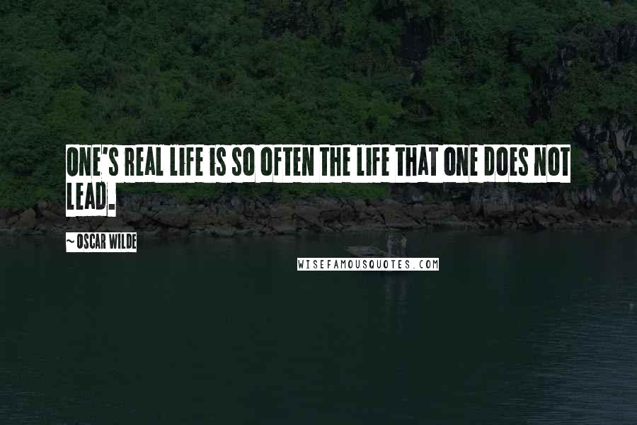 Oscar Wilde Quotes: One's real life is so often the life that one does not lead.