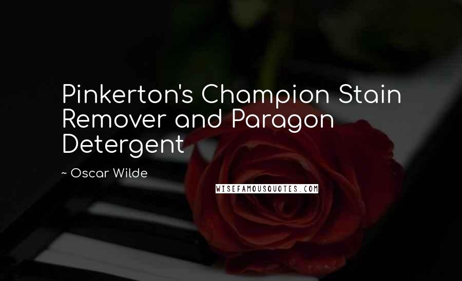 Oscar Wilde Quotes: Pinkerton's Champion Stain Remover and Paragon Detergent