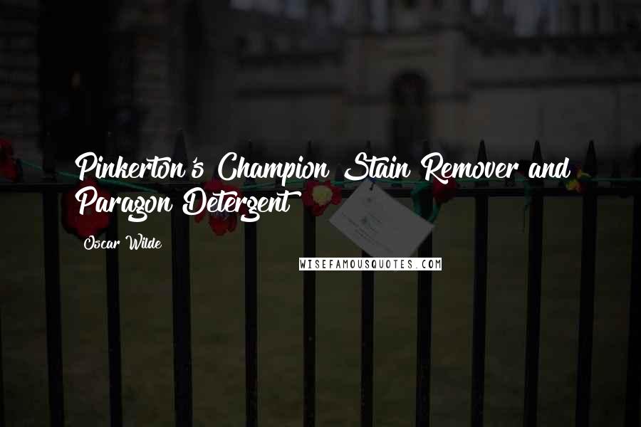 Oscar Wilde Quotes: Pinkerton's Champion Stain Remover and Paragon Detergent