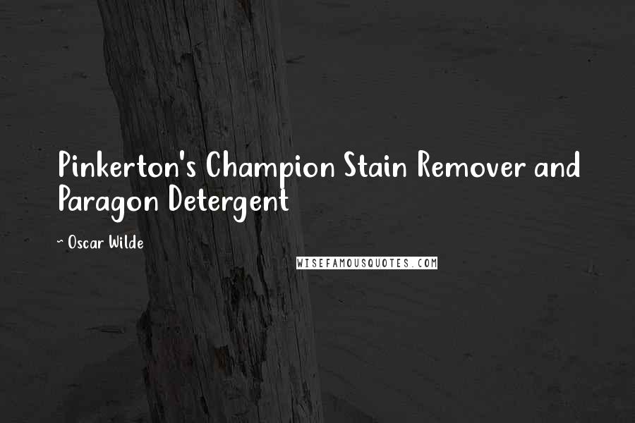 Oscar Wilde Quotes: Pinkerton's Champion Stain Remover and Paragon Detergent