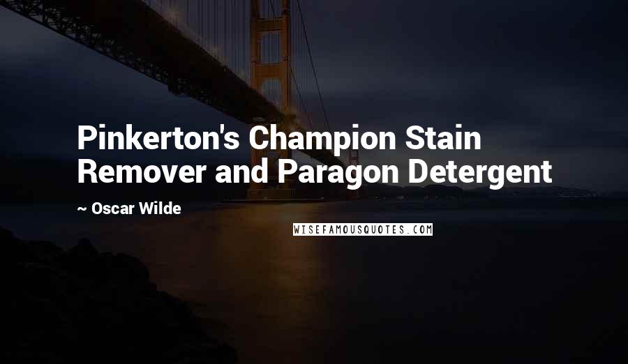 Oscar Wilde Quotes: Pinkerton's Champion Stain Remover and Paragon Detergent