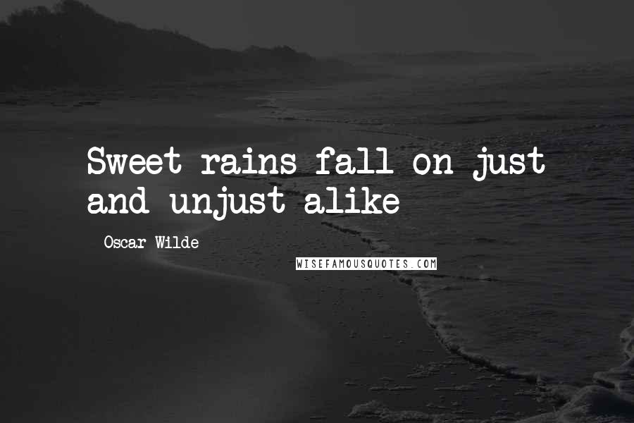 Oscar Wilde Quotes: Sweet rains fall on just and unjust alike