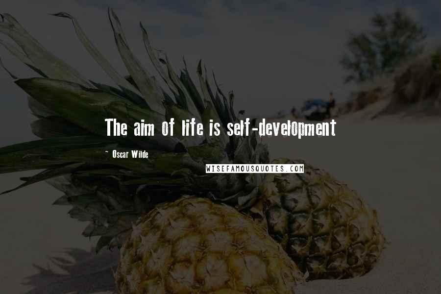 Oscar Wilde Quotes: The aim of life is self-development
