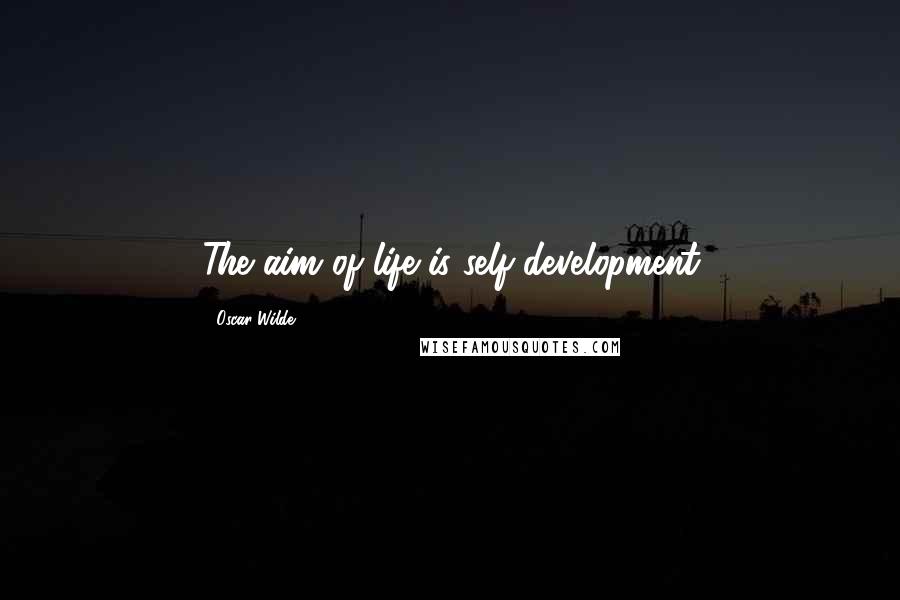 Oscar Wilde Quotes: The aim of life is self-development