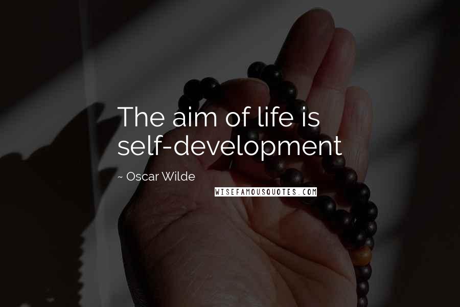 Oscar Wilde Quotes: The aim of life is self-development