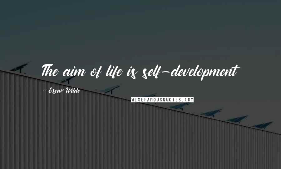 Oscar Wilde Quotes: The aim of life is self-development