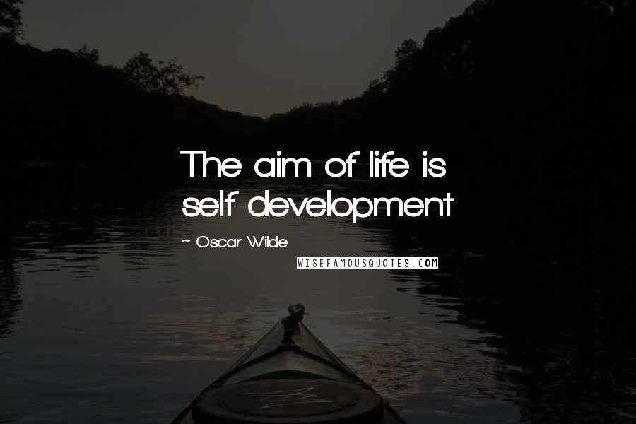 Oscar Wilde Quotes: The aim of life is self-development