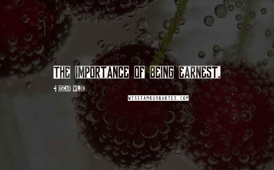 Oscar Wilde Quotes: The importance of being earnest,