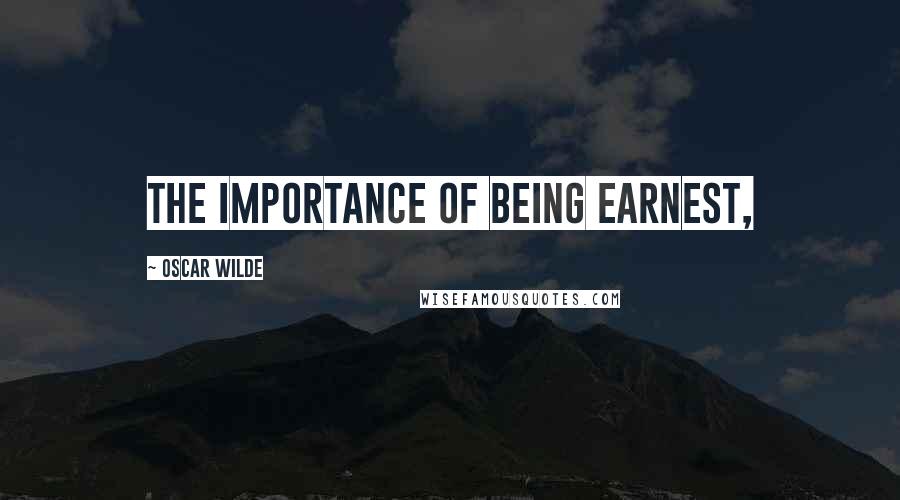 Oscar Wilde Quotes: The importance of being earnest,