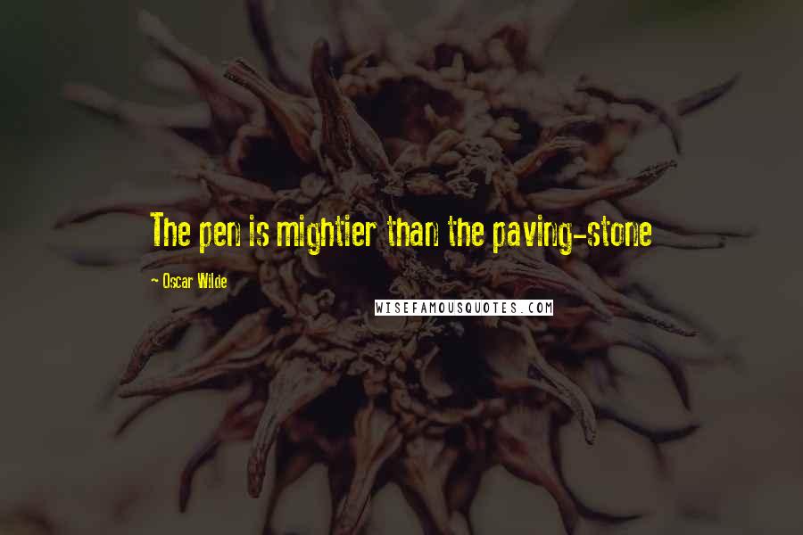 Oscar Wilde Quotes: The pen is mightier than the paving-stone