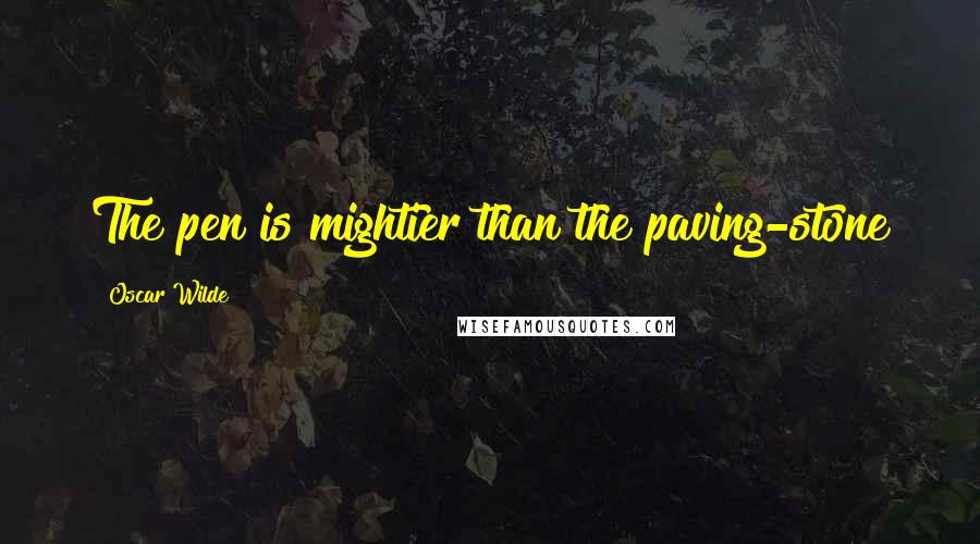 Oscar Wilde Quotes: The pen is mightier than the paving-stone