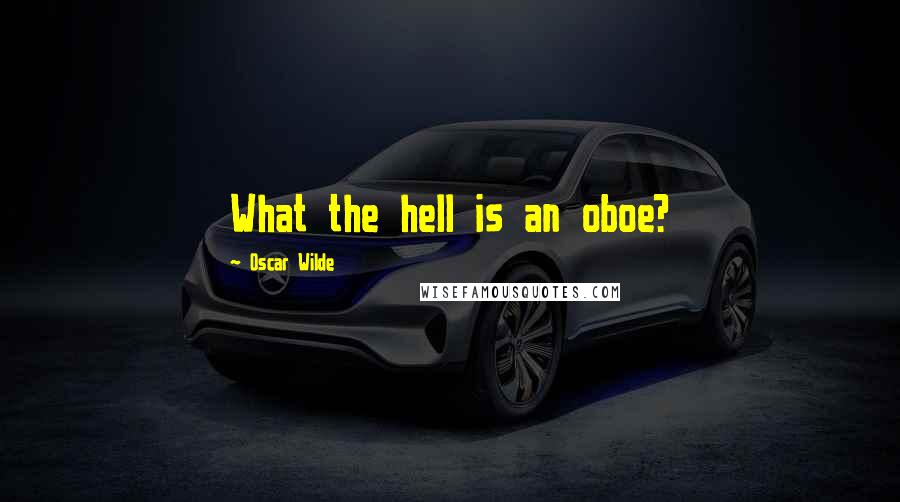 Oscar Wilde Quotes: What the hell is an oboe?