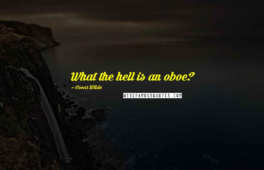 Oscar Wilde Quotes: What the hell is an oboe?