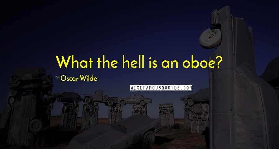 Oscar Wilde Quotes: What the hell is an oboe?