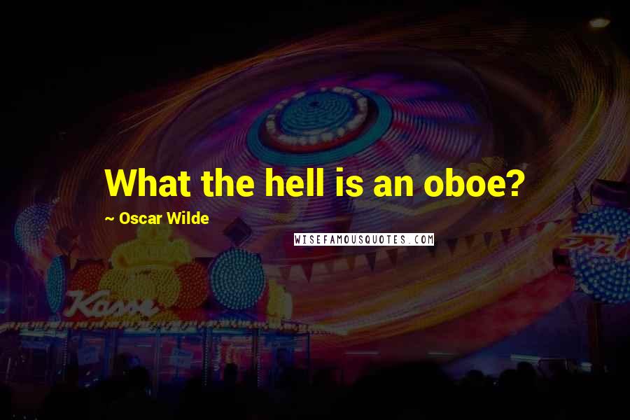 Oscar Wilde Quotes: What the hell is an oboe?