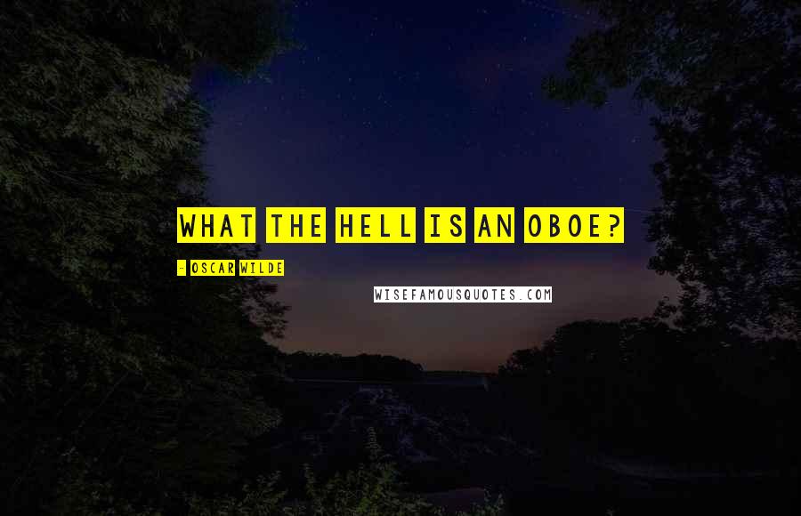 Oscar Wilde Quotes: What the hell is an oboe?