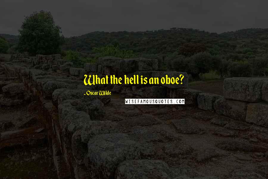 Oscar Wilde Quotes: What the hell is an oboe?