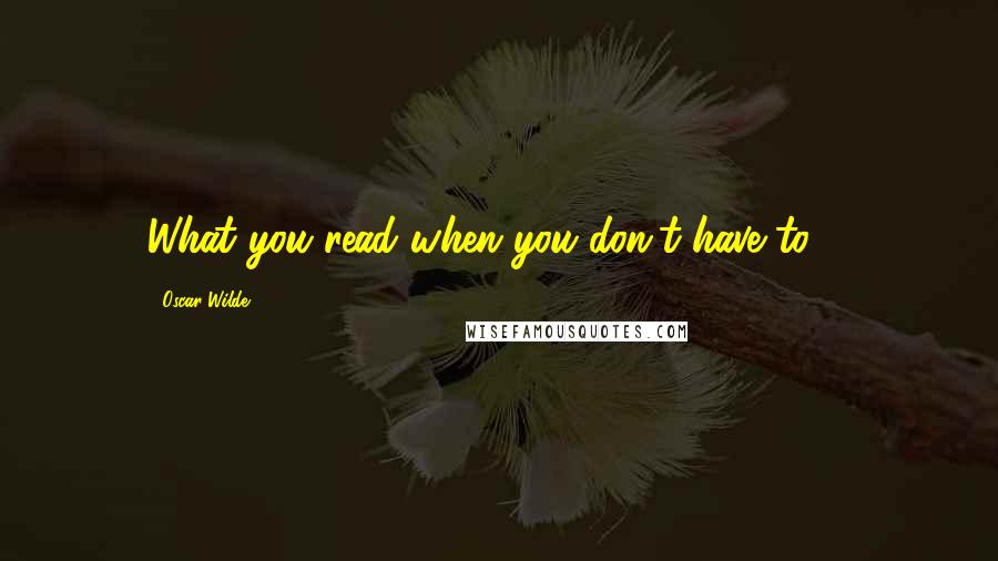 Oscar Wilde Quotes: What you read when you don't have to ...