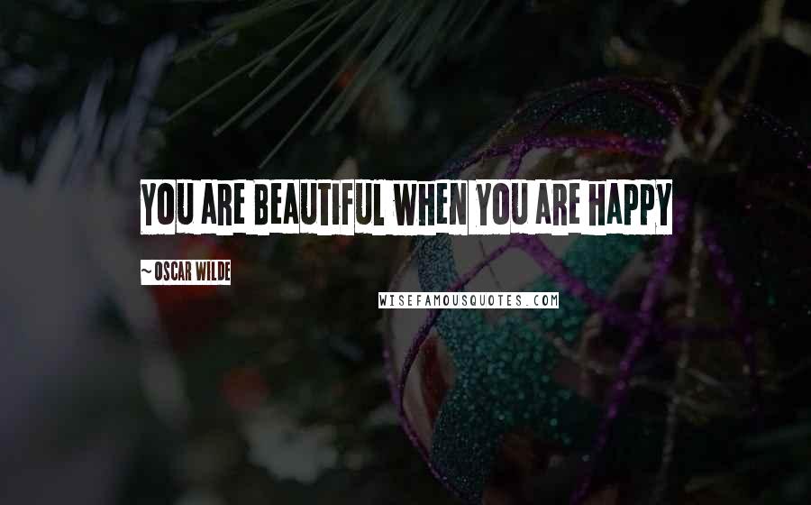 Oscar Wilde Quotes: You are Beautiful when you are happy