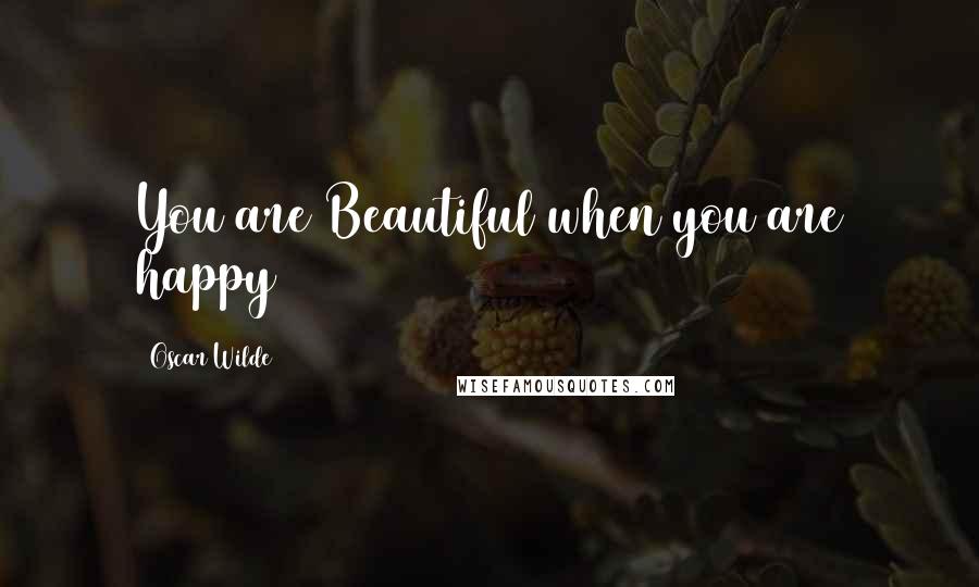 Oscar Wilde Quotes: You are Beautiful when you are happy