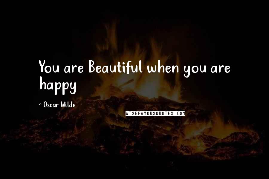 Oscar Wilde Quotes: You are Beautiful when you are happy