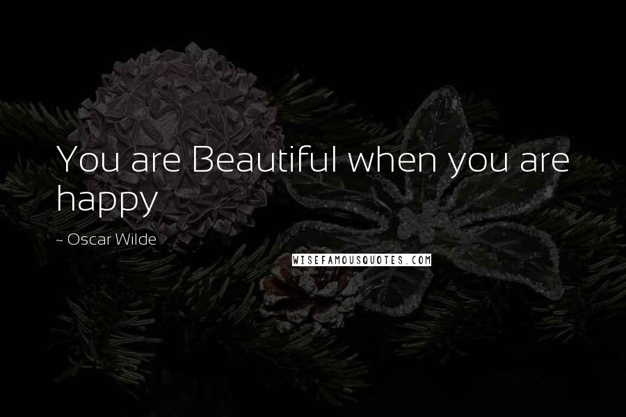 Oscar Wilde Quotes: You are Beautiful when you are happy
