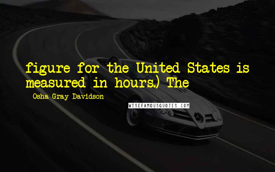 Osha Gray Davidson Quotes: figure for the United States is measured in hours.) The