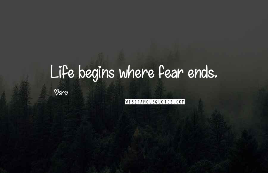 Osho Quotes: Life begins where fear ends.