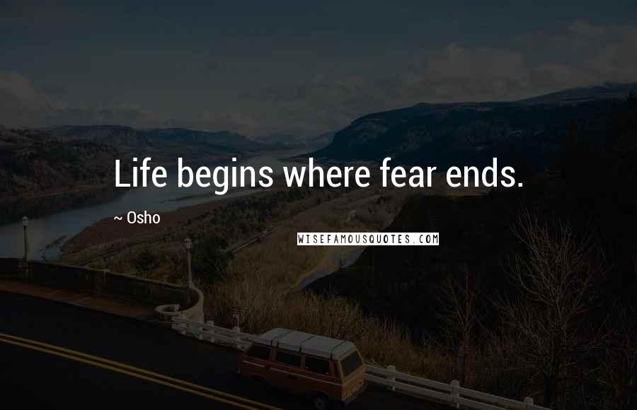 Osho Quotes: Life begins where fear ends.