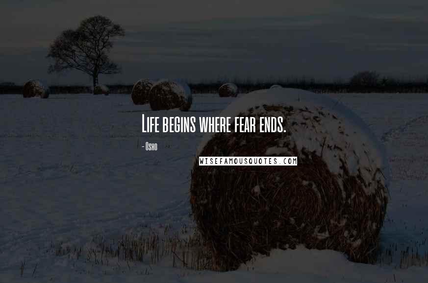 Osho Quotes: Life begins where fear ends.