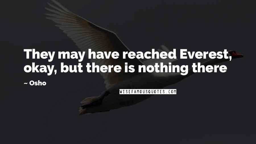 Osho Quotes: They may have reached Everest, okay, but there is nothing there