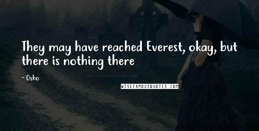 Osho Quotes: They may have reached Everest, okay, but there is nothing there