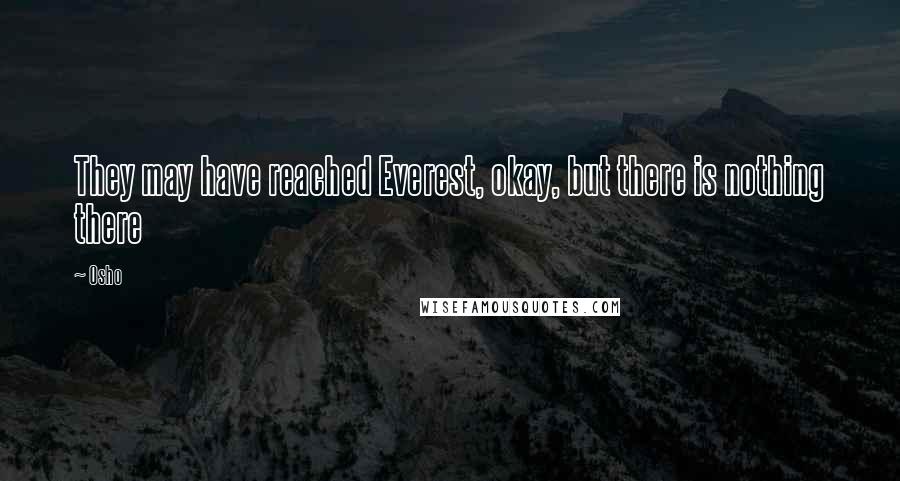 Osho Quotes: They may have reached Everest, okay, but there is nothing there