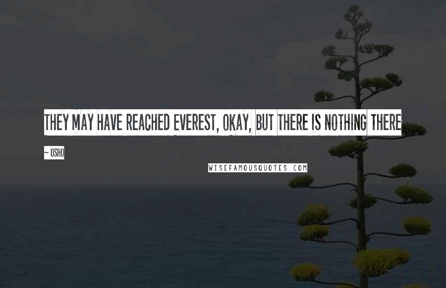 Osho Quotes: They may have reached Everest, okay, but there is nothing there