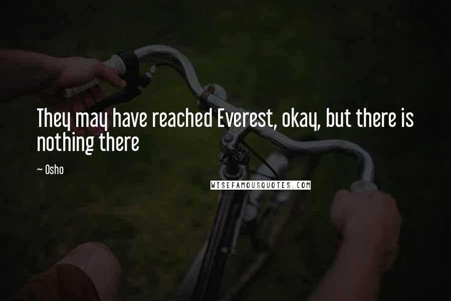 Osho Quotes: They may have reached Everest, okay, but there is nothing there