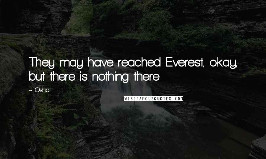 Osho Quotes: They may have reached Everest, okay, but there is nothing there