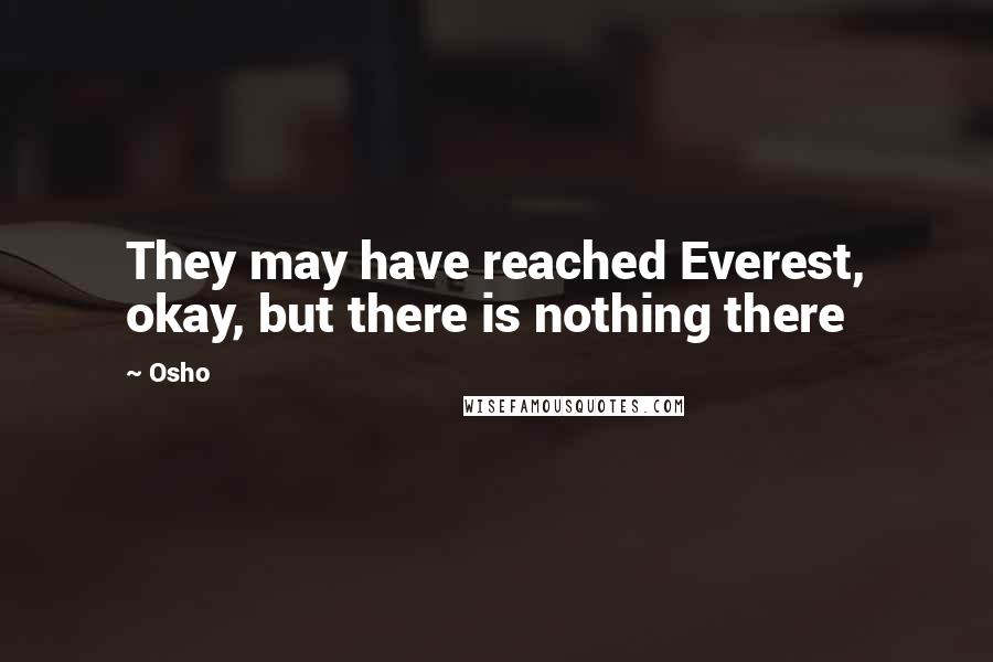 Osho Quotes: They may have reached Everest, okay, but there is nothing there