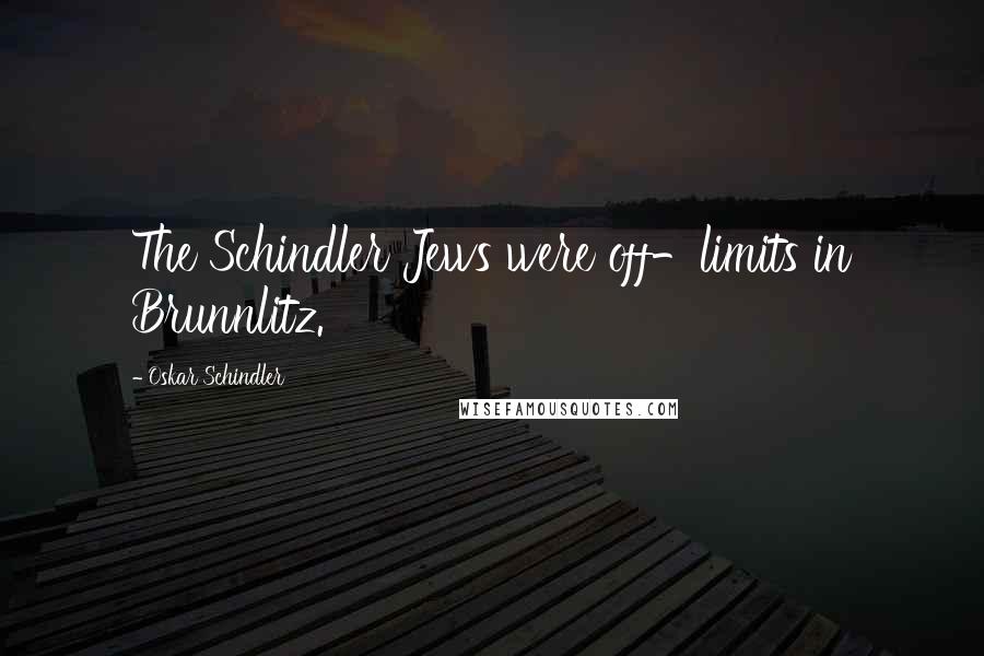 Oskar Schindler Quotes: The Schindler Jews were off-limits in Brunnlitz.