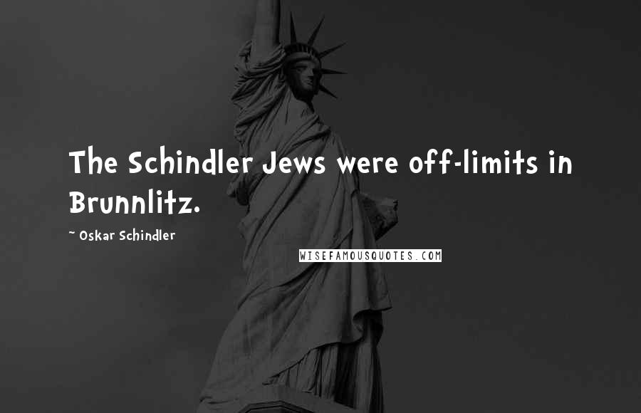 Oskar Schindler Quotes: The Schindler Jews were off-limits in Brunnlitz.