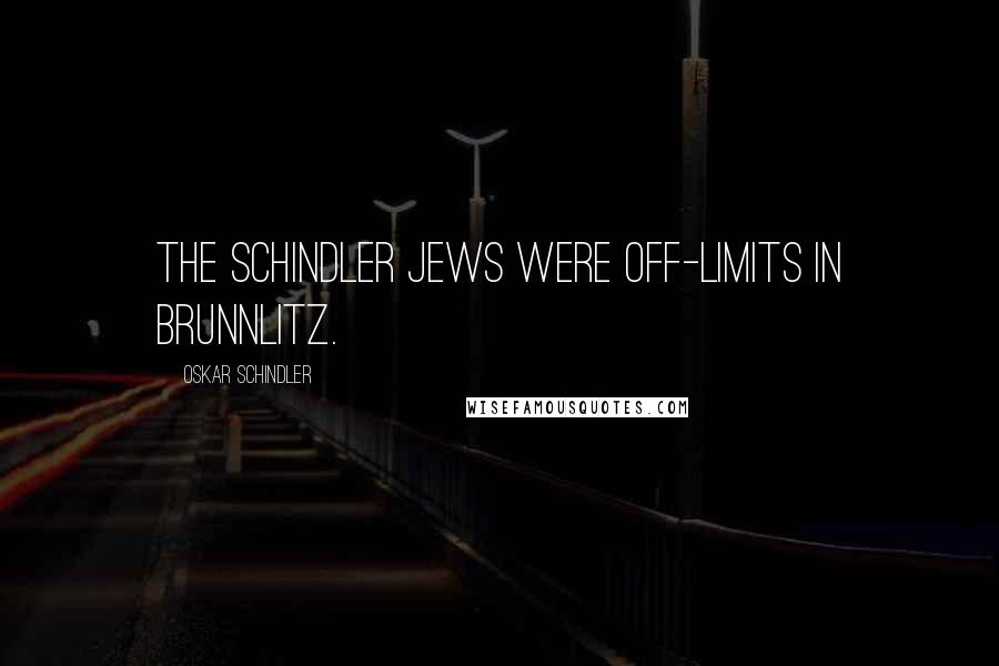 Oskar Schindler Quotes: The Schindler Jews were off-limits in Brunnlitz.